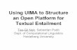 Textual Entailment an Open Platform for Using UIMA to ... · Using UIMA to Structure ... T: One of them is 1908 Tunguska event in Siberia, ... adoption of UIMA enables us to use existing