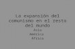 La expansión del comunismo en el resto del mundo - …€¦ · PPT file · Web viewLa expansión del comunismo en el ... Perú), FARC (Colombia), ... externas al comunismo o al