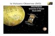 Io Volcano Observer - Lunar and Planetary Institute · Io Volcano Observer: ... ~2, 5, 8, 20 microns to monitor volcanism and measure heat flow ... THEMIS. 14 Ion and Neutral Mass