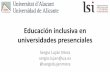 Educación inclusiva en universidades presenciales - …rua.ua.es/.../1/Educacion-inclusiva-en-universidades-presenciales.pdf · Educación inclusiva en universidades presenciales
