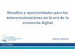 Desafíos y oportunidades para las telecomunicaciones …€¦ · Junio 2015 Desafíos y oportunidades para las telecomunicaciones en la era de la economía digital Gabriel Oddone