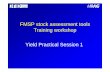 FMSP stock assessment tools Training workshop Yield ... · Yield Software Practical Session • The Yield Software practical session will last half a day. • During the session we