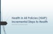 Health in All Policies (HiAP): Incremental Steps to … · Health in All Policies (HiAP): Incremental Steps to Health Presentation by Katherine Hebert. How do we define Health? ...
