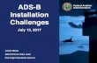 ADS-B Federal Aviation Administration Installation Challenges · • ADS-B Focus Team (AFT) established January 28, 2015 • Chartered to “foster consistency in the interpretation