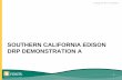 Southern California Edison DRP Demonstration A · 2016-06-10 · Demo A Tools • CYMDist 7.2 – Distribution Modeling – Power Flow Analysis (iterative method) • SCE Load Forecasting