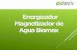 Energizador Magnetizadorde Agua Biomexbiomexsoluciones.com/index_htm_files/MAGNETIZADOR-Biomex -Ver 1.1c.pdf · Agua Magnetizada. ³Y la calidad del melón Mejor que con agua regular´.