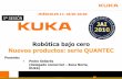 Robótica bajo cero Nuevos productos: serie QUANTEC ·  Pedro Sellarés KUKA Robots Ibérica, S.A. Tel.: (+34) 93 814 23 53 pedro.sellares@kuka-e.com