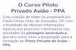 O Curso Piloto Privado Avião - PPA - snookerclube.com.brsnookerclube.com.br/.../uploads/2018/02/Curso-Piloto-Privado.pdf · fazer as duas simultaneamente, podendo cursar ambas em