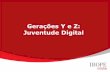 Gerações Y e Z: Juventude Digital - ead.bauru.sp.gov.bread.bauru.sp.gov.br/efront/www/content/lessons/25/Texto 5... · PDF fileentretenimento. Atividades online com grande afinidade