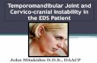 Temporomandibular Joint and Cervico-cranial Instability in ... · Temporomandibular Joint and Cervico-cranial Instability in the EDS Patient John Mitakides D.D.S., DAACP . ... 22