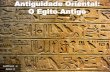 Antiguidade Oriental: O Egito Antigo · LOCALIZAÇÃO . Sociedade em volta do rio ... “O Egito é uma dádiva do Nilo” (Heródoto) As cheias do rio Nilo garantiam a fertilidade