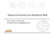 Desenvolvimento em Ambiente Web - kusumoto.com.br · Desenvolvimento em Ambiente Web Prof. André Y. Kusumoto andrekusumoto.unip@gmail.com