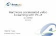 Hardware accelerated video streaming with V4L2 - on i · ABOUTTHEPRESENTER EmbeddedSoftwareEngineeratAdeneoEmbedded (Bellevue,WA) I Linux/Android ♦ BSPAdaptation ♦ DriverDevelopment
