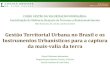 Gestão Territorial Urbana no Brasil e os Instrumentos ... · ... 24 a 26 de outubro de 2012 Gestão Territorial Urbana no Brasil e os Instrumentos Urbanísticos para a captura ...