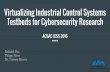 Virtualizing Industrial Control Systems Testbeds for ... of... · Virtualizing Industrial Control Systems Testbeds for Cybersecurity Research ACSAC ICSS 2016 Rishabh Das Thiago Alves