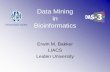 Data Mining in Bioinformatics - cs.vu.nl · 6/6/2007 DAS3 Opening Symposium E.M. Bakker 3 Leiden - Delft CS Bioinformatics track  • Organized by: – LIACS Leiden University