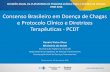 Consenso Brasileiro em Doença de Chagas e Protocolo ... · Consenso Brasileiro em Doença de Chagas e Protocolo Clínico e Diretrizes Terapêuticas - PCDT REUNIÃO ANUAL DA PLATAFORMA