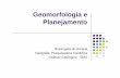 Geomorfologia e Planejamentoigeologico.sp.gov.br/.../palestras/Geomorfologia2010.pdf · 2014-05-27 · Geomorfologia e Planejamento Rosangela do Amaral Geógrafa, Pesquisadora Científica