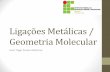 Ligações Metálicas / Geometria Molecularfiles.quimicanoifbaiano.webnode.com/200000143-e0690e1630/Ligações... · COMPOSTOS METÁLICOS ... Dados os compostos covalentes, com as