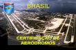 BRASIL - icao.int · Análise Conclusiva do Plano Diretor Aeroportuário! Análise Conclusiva do Projeto Aeroportuário! Análise Preliminar do Manual de Operações do Aeródromo