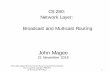 CS 280: Network Layer: Broadcast and Multicast Routing · Broadcast and Multicast Routing. Most slides adapted from Kurose and Ross, Computer Networking 6/e . Source material copyright