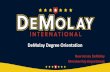 DeMolay Degree Orientation · •DeMolay on the Internet •DeMolay Degree. Review of Initiatory Degree •Before you knocked at the door of the chapter room, the Master Councilor