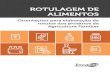 ROTULAGEM DE ALIMENTOS - biblioteca.incaper.es.gov.br · A rotulagem dos alimentos embalados é obrigatória e está regulamentada pela legislação brasileira, por meio de órgãos
