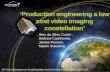 Production engineering a low cost video imaging constellation’ · Production engineering a low cost video imaging constellation’ 10. th. IAA Symposium on Small Satellites for