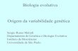 Biologia evolutiva Origem da variabilidade genéticadreyfus.ib.usp.br/bio103/orig_variab_2018.pdf · Origem da variabilidade genética Biologia evolutiva Sergio Russo Matioli Departamento