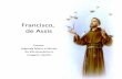 Francisco, de Assis - crbbm.org de Assis.pdf · como o servo de Deus predisse sobre ele, embora iletrado e simples, ... E suportam enfermidade e tribulação. ... E rendei-lhe graças