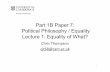 Part 1B - Political Philosophy - Equality - Lecture 1 ... Part 1B Paper 7: Political Philosophy