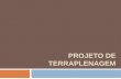 PROJETO DE TERRAPLENAGEM§ão Terraplenagem: Operação destinada a conformar o terreno existente aos gabaritos especificados em projeto Corte (escavação de materiais) Aterro (deposição