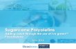 Sugarcane Polyolefins - polydistuk.compolydistuk.com/_/uploads/wygwam/Braskem_Green_PE_Presentation.pdf · Sugarcane Polyolefins Adding value through the use of I’m green™ Polyethylene