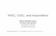RISC, CISC, and Assemblers - Cornell University · RISC, CISC, and Assemblers ... • Complexity: CISC, RISC Assemblers ... –e.g. Mem[segment + reg + reg*scale + offset] 14 RISC