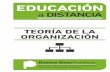 TEORÍA DE LA ORGANIZACIÓN - educacionadultos.com.ar · integral acerca de la teoría organizacional y, al mismo tiempo exponer cómo hoy las organizaciones cumplen un papel relevante