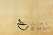 AYURVEDA @ OURLAND · Ayurveda means “knowledge of life” in Sanskrit. AYUR means life and VEDA means knowledge. Ayurveda is an intricate system of healing, indigenous to India