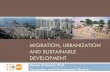 MIGRATION, URBANIZATION AND SUSTAINABLE DEVELOPMENT … Urbanization... · though the links are not always well understood Emissions / energy use Oft quoted statistics: 70% of emissions