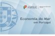 Economia do Mar - Instituto Diplomático · A estratégia de Portugal para a Economia do Mar encontra-se englobada na Estratégia Nacional ... Aumentar, em 2020, a contribuição