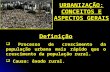Slide 1sistemaaguia.com.br/downloads/96-urbanizacao.ppt · PPT file · Web view2011-07-25 · URBANIZAÇÃO: CONCEITOS E ASPECTOS GERAIS Definição Processo de crescimento da população