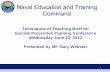 Naval Education and Training Command - United States Navy · 2017-11-07 · 1 Naval Education and Training Command Techniques of Teaching Brief for Suicide Prevention Training Conference