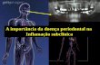 A importância da doença periodontal na Inflamação subclínicaperiodontiamedica.com.br/wp-content/uploads/2011/10/jornada-uva.pdf · *EVN - Endocardite em valva nativa; EPV - Endocardite