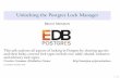 Unlocking the Postgres Lock Manager - Momjian · Unlocking the Postgres Lock Manager BRUCE MOMJIAN This talk explores all aspects of locking in Postgres by showing queries and their