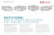 BITCOIN: BITS AND BLOCKS OF REAL ESTATE · 1 BITCOIN: BITS AND BLOCKS OF REAL ESTATE Could the blockchain introduce more liquidity and volatility into real estate prices? For some,