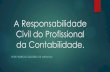 A Responsabilidade Civil do Profissional da Contabilidade. · 9/12/2010 · A Responsabilidade Civil do Profissional da Contabilidade. Definição de “Ato Ilícito” pelo Código