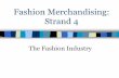 Fashion Merchandising: Strand 4 - blog.wsd.netblog.wsd.net/alarsen/files/2016/02/FashionMerchandsingS4.pdf · the fashion industry. ... simplistic menswear. Fashion Designers ...