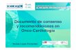 Documento de consenso y recomendaciones en Onco-Cardiología · Toxicidad cardiovascular por antitumorales 1. Disfunción cardiaca e IC 2. Enfermedad coronaria 3. Enfermedad valvular