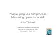 People, plagues and process: Mastering operational risk · People, plagues and process: Mastering operational risk John Thirlwell Chartered Banker Institute and Institute of Operational
