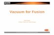 Vacuum for Fusion - vacuum-uk.org · CCFE is the fusion research arm of the United Kingdom Atomic Energy Authority Vacuum for Fusion Paul Flower Culham Centre for Fusion Energy