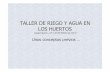 TALLER DE RIEGO (TEORÍA)-ed.04 - ciudad-huerto.orgciudad-huerto.org/wp-content/uploads/2015/10/TALLER-DE-RIEGO... · Ciudad-Huerto. Taller de riego y agua en los huertos (23 y 30