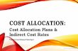 COST ALLOCATION · COST ALLOCATION: Cost Allocation Plans & Indirect Cost Rates 2018 WIOA Partner's Meeting Presented by Tonya Washington & Shalon Bogard